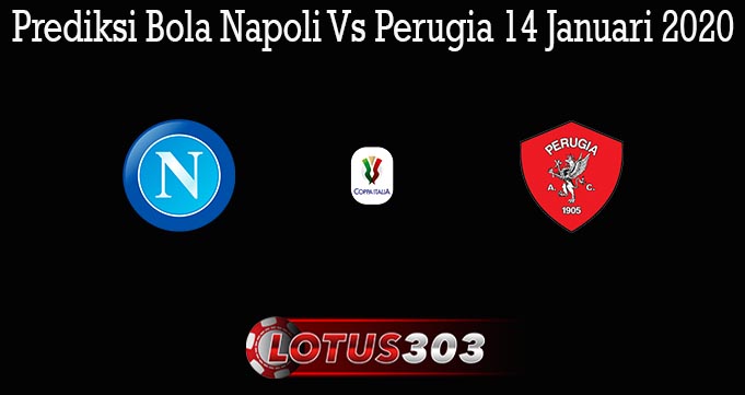 Prediksi Bola Napoli Vs Perugia 14 Januari 2020