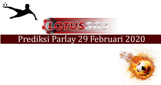 Prediksi Parlay Akurat 29 Februari 2020