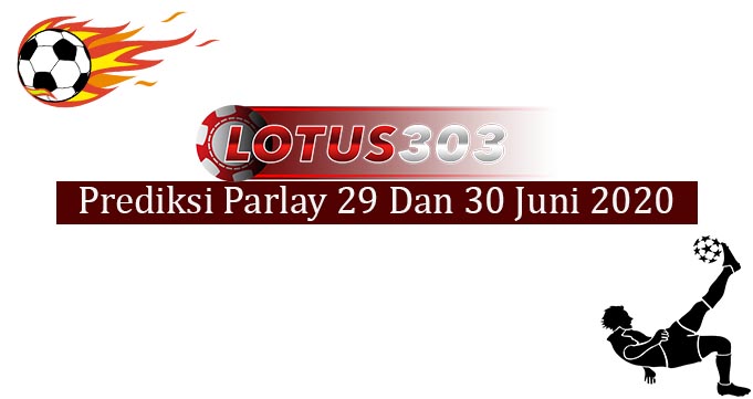 Prediksi Parlay Akurat 29 Dan 30 Juni 2020