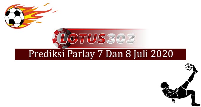 Prediksi Parlay Akurat 7 Dan 8 Juli 2020