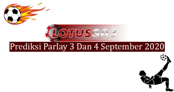 Prediksi Parlay Akurat 3 Dan 4 September 2020