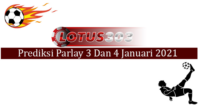 Prediksi Parlay Akurat 3 Dan 4 Januari 2021