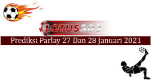 Prediksi Parlay Akurat 27 Dan 28 Januari 2021