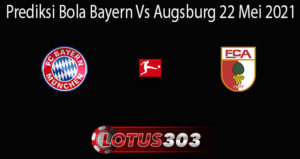 Prediksi Bola Bayern Vs Augsburg 22 Mei 2021