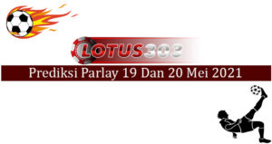 Prediksi Parlay Akurat 19 Dan 20 Mei 2021