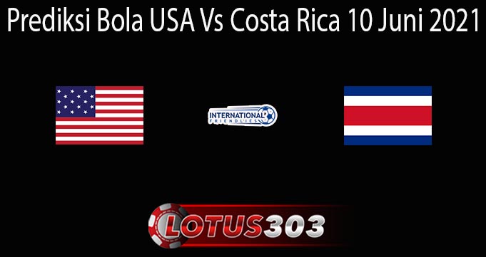 Prediksi Bola USA Vs Costa Rica 10 Juni 2021