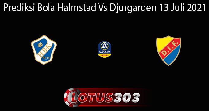 Prediksi Bola Halmstad Vs Djurgarden 13 Juli 2021