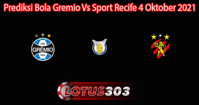 Prediksi Bola Gremio Vs Sport Recife 4 Oktober 2021