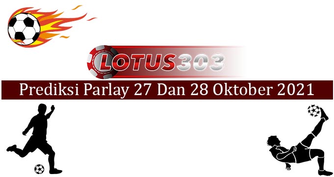 Prediksi Parlay Akurat 27 dan 28 Oktober 2021