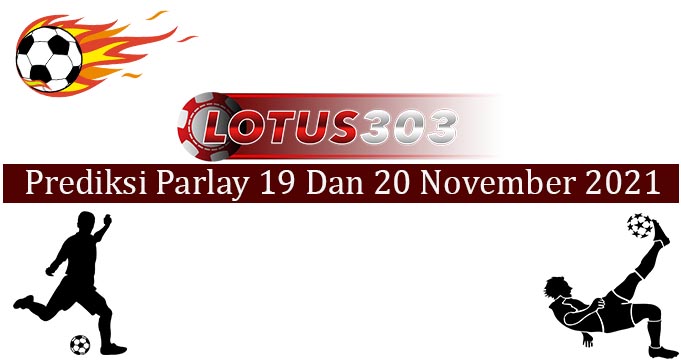 Prediksi Parlay Akurat 19 dan 20 November 2021