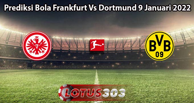 Prediksi Bola Frankfurt Vs Dortmund 9 Januari 2022