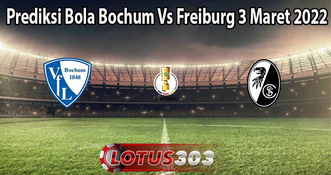 Prediksi Bola Bochum Vs Freiburg 3 Maret 2022