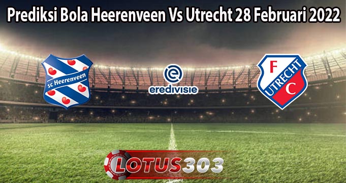 Prediksi Bola Heerenveen Vs Utrecht 28 Februari 2022