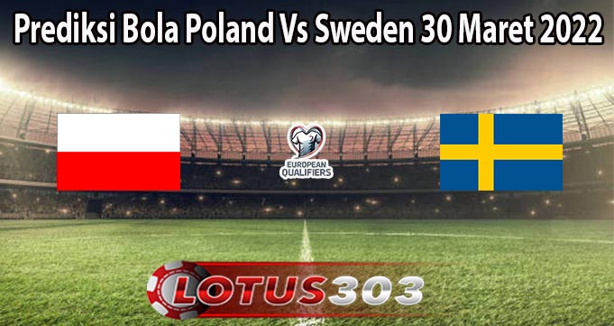 Prediksi Bola Poland Vs Sweden 30 Maret 2022