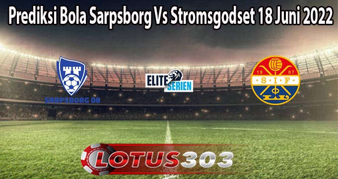 Prediksi Bola Sarpsborg Vs Stromsgodset 18 Juni 2022