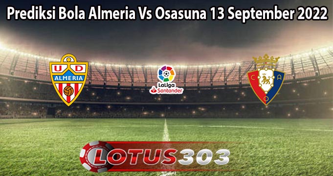 Prediksi Bola Almeria Vs Osasuna 13 September 2022