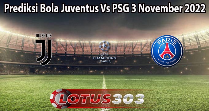 Prediksi Bola Juventus Vs PSG 3 November 2022