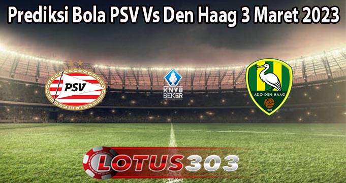 Prediksi Bola PSV Vs Den Haag 3 Maret 2023