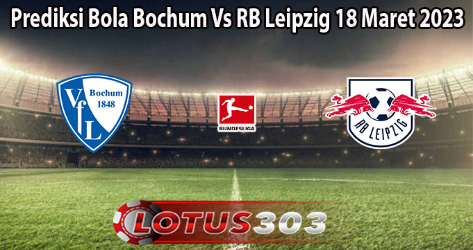 Prediksi Bola Bochum Vs RB Leipzig 18 Maret 2023