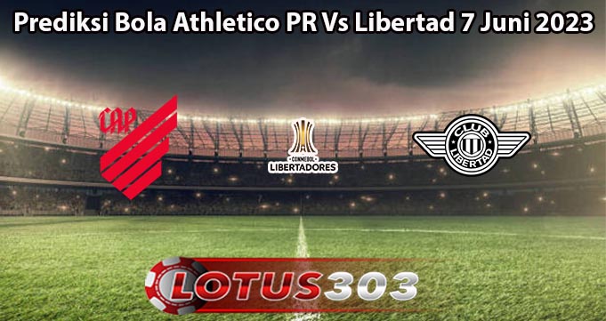 Prediksi Bola Athletico PR Vs Libertad 7 Juni 2023