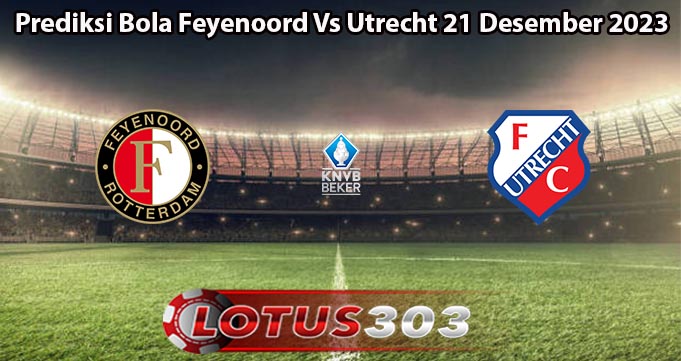 Prediksi Bola Feyenoord Vs Utrecht 21 Desember 2023