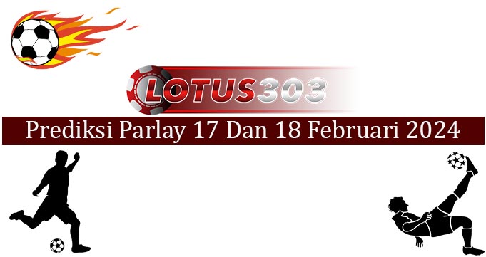 Prediksi Parlay Akurat 17 Dan 18 Februari 2024