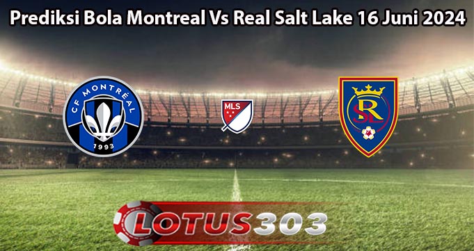 Prediksi Bola Montreal Vs Real Salt Lake 16 Juni 2024