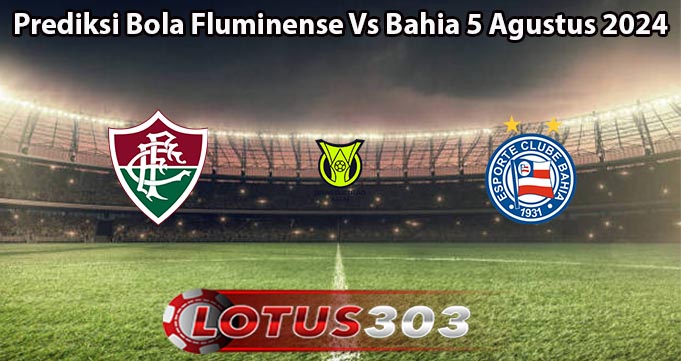 Prediksi Bola Fluminense Vs Bahia 5 Agustus 2024