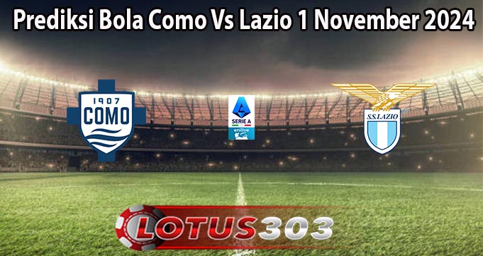 Prediksi Bola Como Vs Lazio 1 November 2024