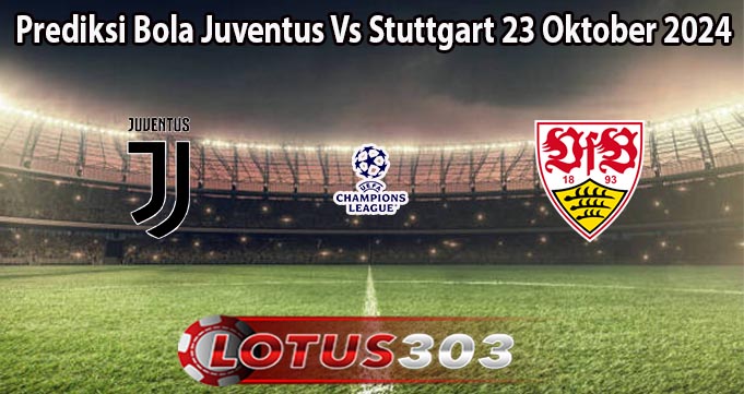 Prediksi Bola Juventus Vs Stuttgart 23 Oktober 2024