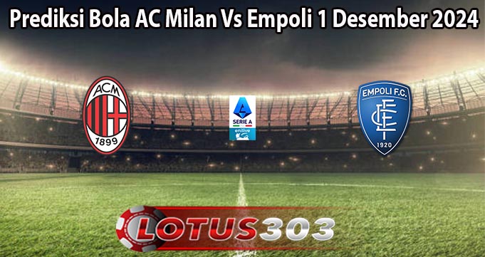 Prediksi Bola AC Milan Vs Empoli 1 Desember 2024