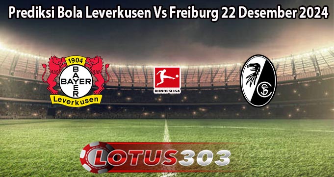 Prediksi Bola Leverkusen Vs Freiburg 22 Desember 2024